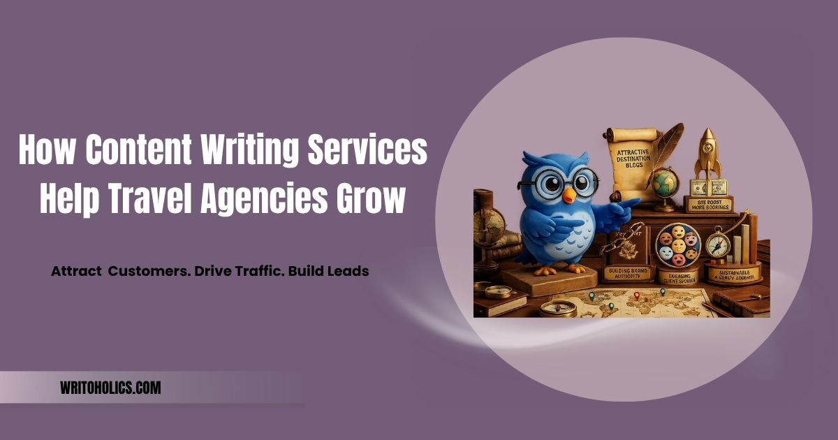 How Content Writing Services Help Travel Agencies Grow